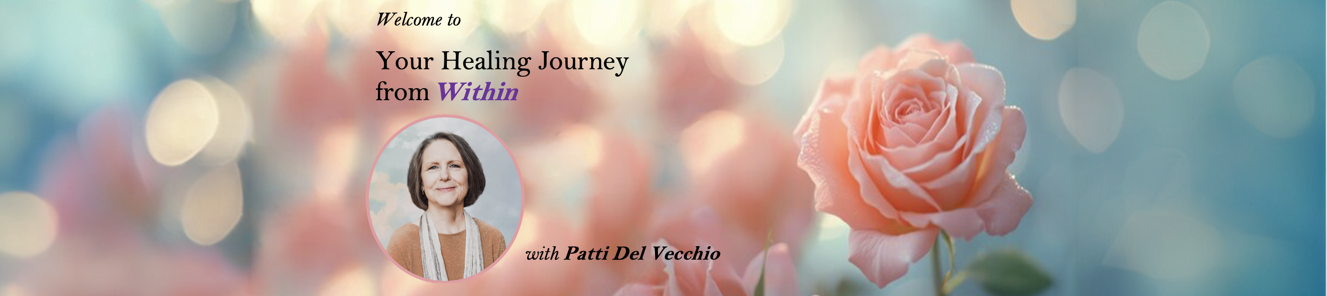 Welcome to Your Healing Journey from Within with Patti Del Vecchio